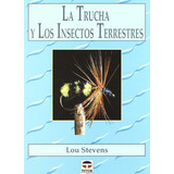 La Trucha Y Los Insectos Terrestres -sin Coleccion-