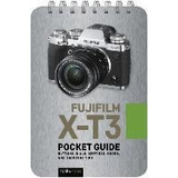 Fujifilm X-t3: Pocket Guide : Buttons, Dials, Settings, M...