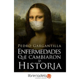 Enfermedades Que Cambiaron La Historia, De Gargantilla Madera, Pedro. Editorial La Esfera De Los Libros, S.l., Tapa Blanda En Español