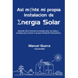 Libro: Así Monté Mi Propia Instalación De Energía Solar: Apr