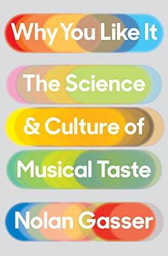 Why You Like It The Science And Culture Of Musical Taste