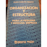 Organización Y Estructura.juan Carlos Fresco Para Pymes