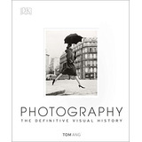 Book : Photography: The Definitive Visual History - Tom Ang