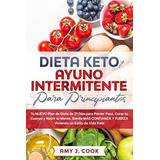 Dieta Keto Y Ayuno Intermitente Para Principiantes., De Cook, Amy J.. Editorial Independently Published En Español