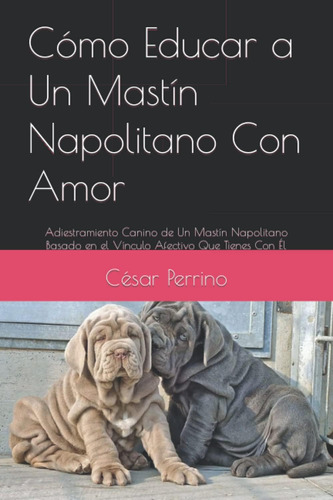 Libro: Cómo Educar A Un Mastín Napolitano Con Amor: Adiestra