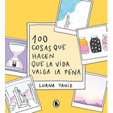 100 Cosas Que Hacen Que La Vida Valga La Pena, De Regueiro Puppo, Luana Tahiz. Editorial Bruguera, Tapa Dura En Español