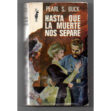 Hasta Que La Muerte Nos Separe - Pearl S. Buck ( Usado) (i)