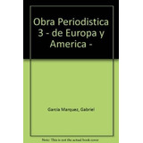 Obra Periodistica 3 De Europa Y America 1955 - 1960 - Garci