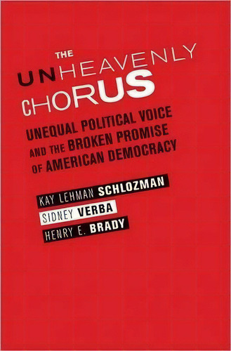 The Unheavenly Chorus : Unequal Political Voice And The Broken Promise Of American Democracy, De Kay Lehman Schlozman. Editorial Princeton University Press, Tapa Dura En Inglés