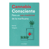 Cannabis Consciente Para Un Uso Medicinal De La Marihuana