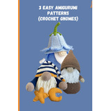 Libro: 3 Easy Amigurumi Patterns (crochet Gnomes): Amigurumi