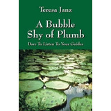 A Bubble Shy Of Plumb - Teresa Janz (paperback)