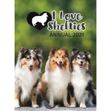 I Love Shelties Annual 2021 - Tecassia Publishing (hardback)