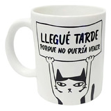 Mug Pocillo Taza Gato Llegué Tarde Porque No Quería Venir