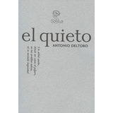 Antonio Deltoro. El Quieto, De Deltoro, Antonio. Editorial Sibila, Tapa Blanda, Edición 1 En Español, 2008