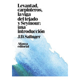 Levantad, Carpinteros, La Viga Del Tejado. Seymour: Una Introducciãâ³n, De Salinger, J. D.. Alianza Editorial, Tapa Dura En Español