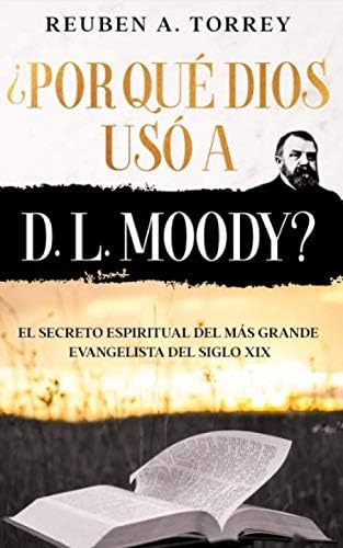 Libro: ¿por Qué Dios Usó A D. L. Moody? - El Secreto Espirit