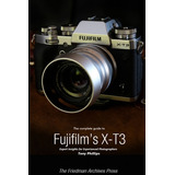 Libro The Complete Guide To Fujifilm's X-t3 (b&w Edition)...