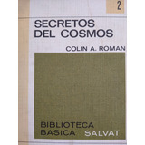 Secretos Del Cosmos. Colin A. Roman- Biblteca. Básica Salvat