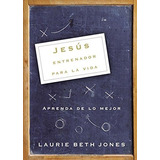 Jesus, Entrenador Para La Vida: Aprenda De Lo Mejor (spanis, De Laurie Beth Jones. Editorial Grupo Nelson, Tapa Blanda En Español, 0000