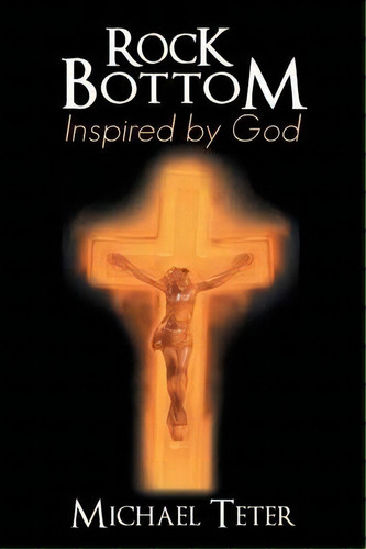 Rock Bottom Inspired By God, De Michael Teter. Editorial Westbow Press, Tapa Blanda En Inglés