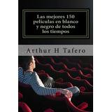 Libro: Las Mejores 150 Peliculas En Blanco Y Negro De Todos 