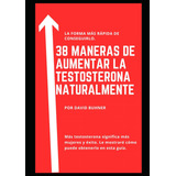 Libro: 38 Maneras De Subir La Testosterona Naturalmente: Sup