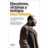 Ejecutores, Victimas, Testigos, De Hilbert, Raul. Editorial Arpa Editores, Tapa Blanda En Español