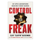 Control Freak - My Epic Adventure Making Video Games. Eb01