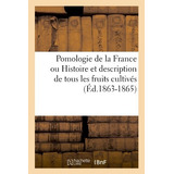Pomologie De La France Ou Histoire Et Description De Tous Le