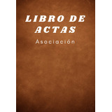 Libro: Libro De Actas Asociación: Registro De Actas Para A4.
