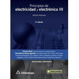 Principios De Electricidad Y Electronica Iii / A. Hermosa