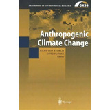 Anthropogenic Climate Change, De Hans Von Storch. Editorial Springer Verlag Berlin Heidelberg Gmbh Co Kg, Tapa Blanda En Inglés