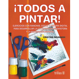 Libro Todos A Pintar! : Ejercicios Con Manchas, Gotas Y Pint