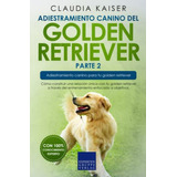 Adiestramiento Canino Del Golden Retriever Parte 2: Como Con