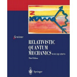 Relativistic Quantum Mechanics. Wave Equations, De Walter Greiner. Editorial Springer-verlag Berlin And Heidelberg Gmbh & Co. Kg, Tapa Blanda En Inglés