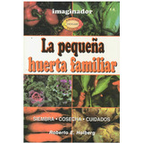 Pequeña Huerta Familiar, La, De Holberg, Roberto E.. Editorial Imaginador En Español
