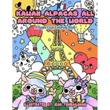 Kawaii Alpacas All Around The World : A Super Cute Coloring Book For Adults, De Mindful Coloring Books. Editorial Createspace Independent Publishing Platform, Tapa Blanda En Inglés