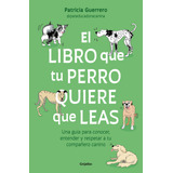 El Libro Que Tu Perro Quiere Que Leas - Guerrero  - *