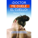 ¡doctor, Me Duele El Cuello!, De Taylor, Martin T.. Serie Fuera De Colección Editorial Zenith México, Tapa Blanda En Español, 2019