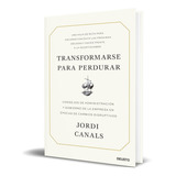 Transformarse Para Perdurar, De Jordi Canals. Editorial Deusto, Tapa Blanda En Español, 2023