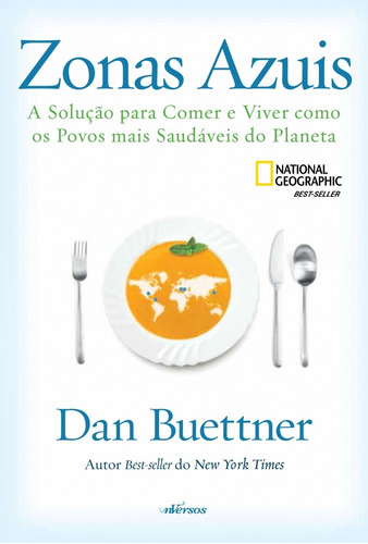 Zonas Azuis: A Solução Para Comer E Viver Como Os Povos Mais Saudáveis Do Planeta, De Buettner, Dan. Editorial Nversos Editora Ltda. Epp, Tapa Mole En Português, 2018