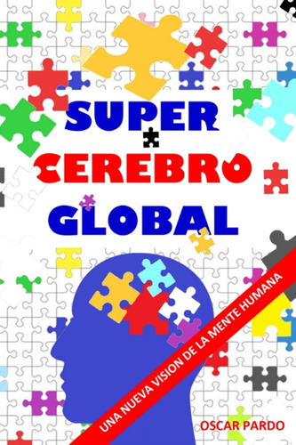 Libro: Super Cerebro Global: Una Nueva Vision De La Mente Hu