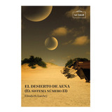 El Desierto De Aena (el Sistema Número 13), De Elizabeth Larchey. Editorial La Calle, Tapa Blanda, Edición 1 En Español, 2014