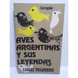 Aves Argentinas Y Sus Leyendas - Carlos Villafuerte