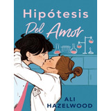 Libro La Hipótesis Del Amor - Ali Hazelwood - Contraluz
