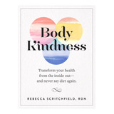 Libro: Body Kindness: Transform Your Health From The Inside 