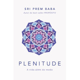 Plenitude: A Vida Além Do Medo, De Prem Baba, Sri. Maquinaria Sankto Editora E Distribuidora Eireli, Capa Mole Em Português, 2021