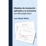 Libro : Modelos De Simulacion Aplicados A La Economia Con...