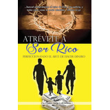 Libro Atrevete A Ser Rico: Perfeccionando Arte Hacer D